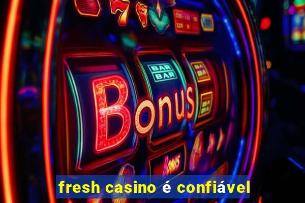 fresh casino é confiável