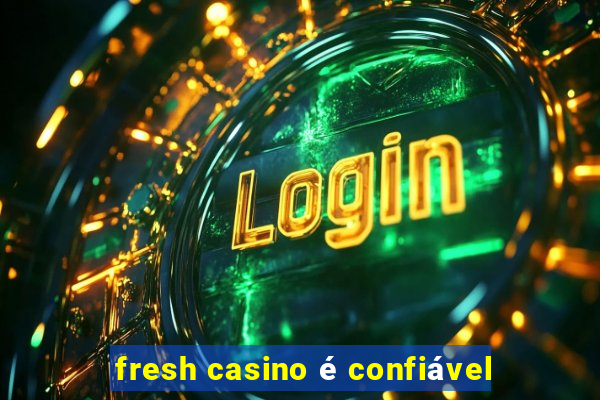 fresh casino é confiável