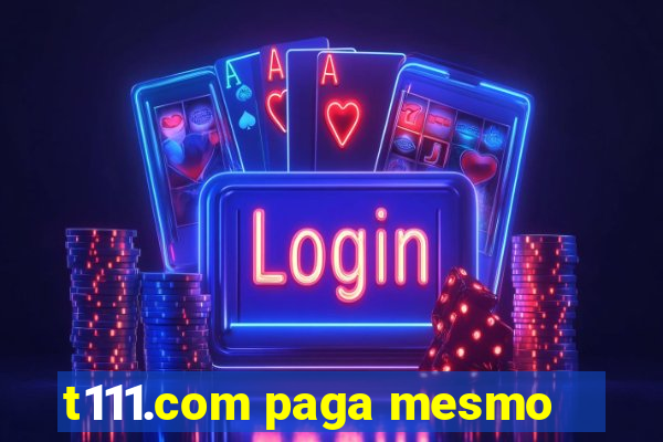 t111.com paga mesmo