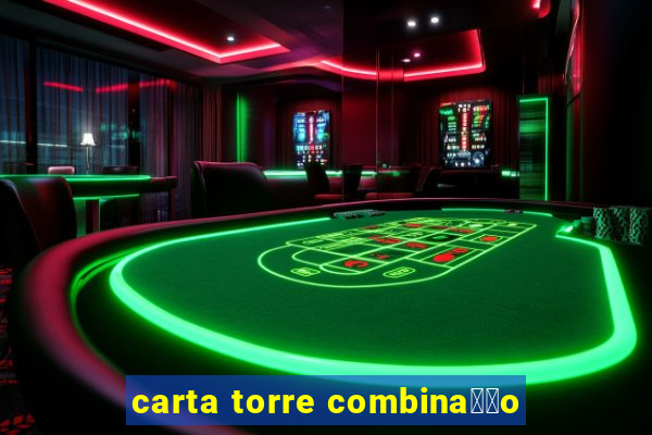 carta torre combina莽茫o