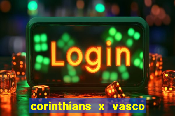 corinthians x vasco da gama ao vivo futemax