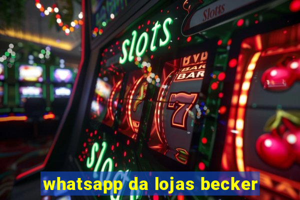 whatsapp da lojas becker