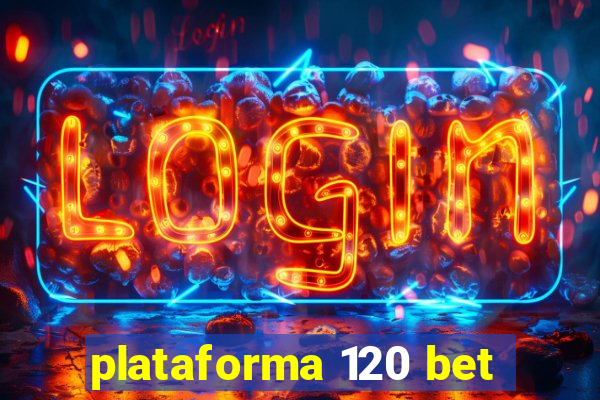 plataforma 120 bet