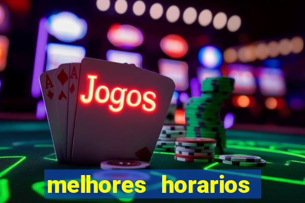 melhores horarios para jogar fortune touro