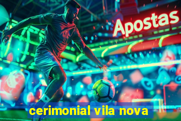 cerimonial vila nova