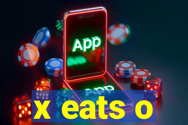 x eats o