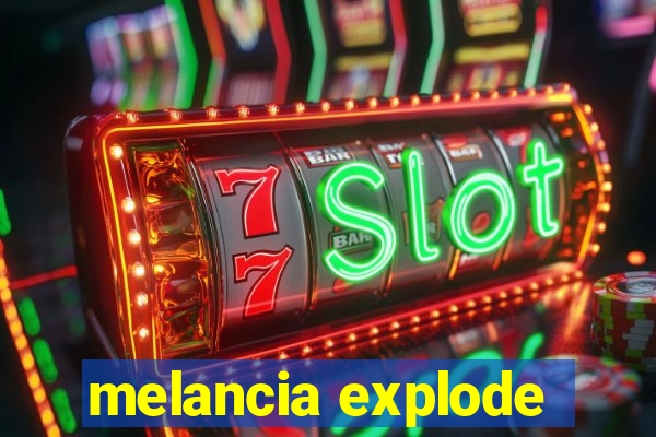 melancia explode