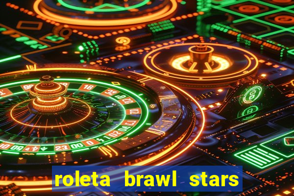 roleta brawl stars 2024 84 brawlers