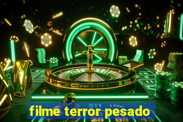 filme terror pesado