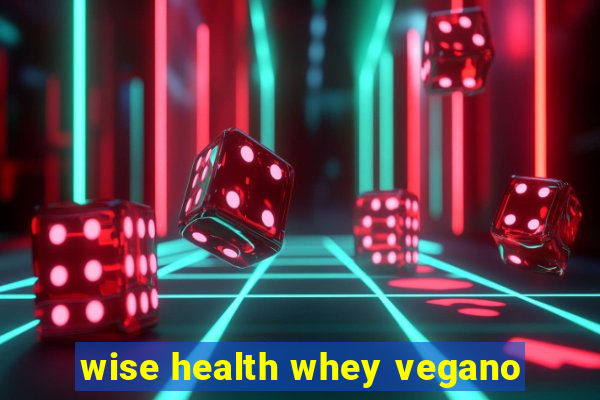 wise health whey vegano