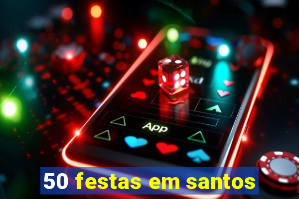 50 festas em santos