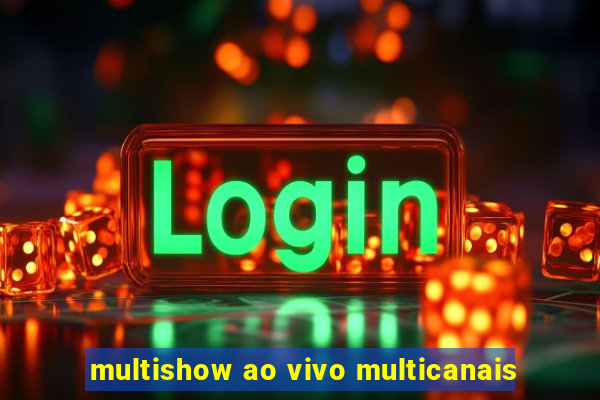 multishow ao vivo multicanais