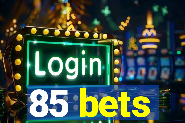 85 bets