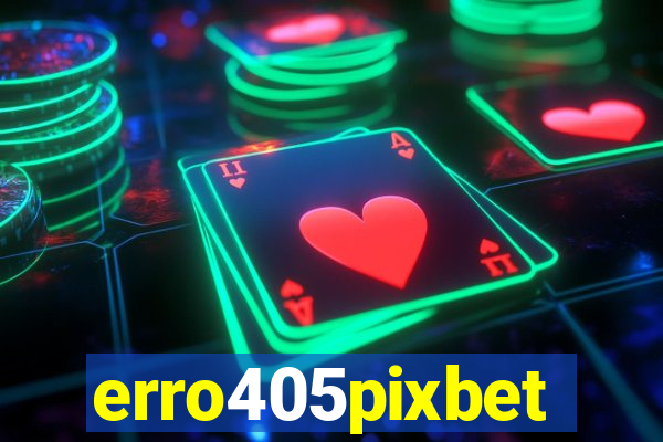 erro405pixbet