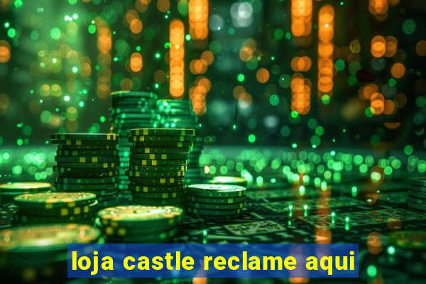 loja castle reclame aqui