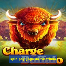 spin pay jogo da roletinha