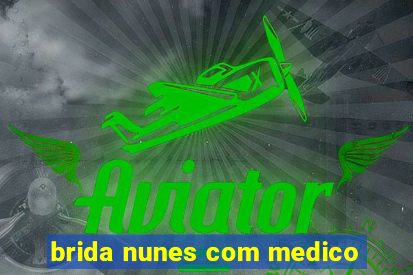 brida nunes com medico