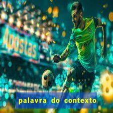 palavra do contexto de hoje 488