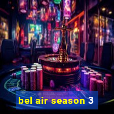 bel air season 3