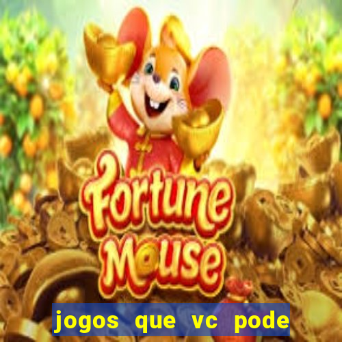 jogos que vc pode ganhar dinheiro