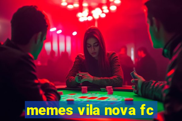 memes vila nova fc