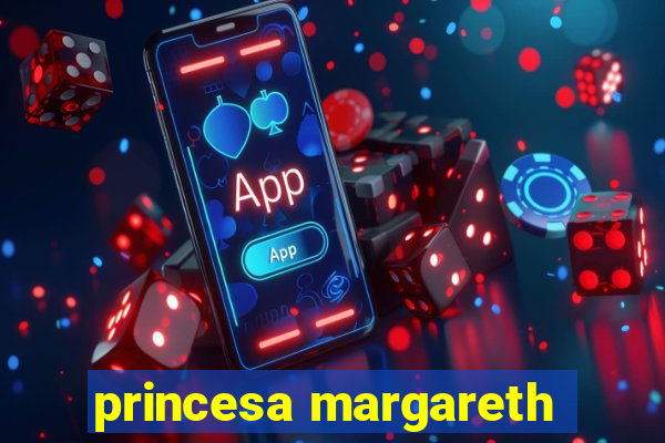 princesa margareth