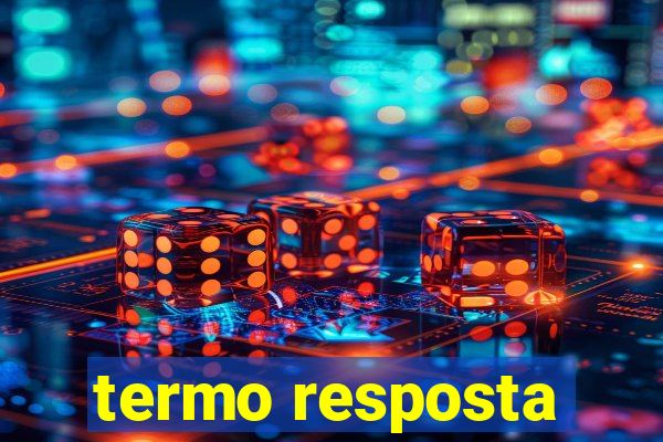 termo resposta