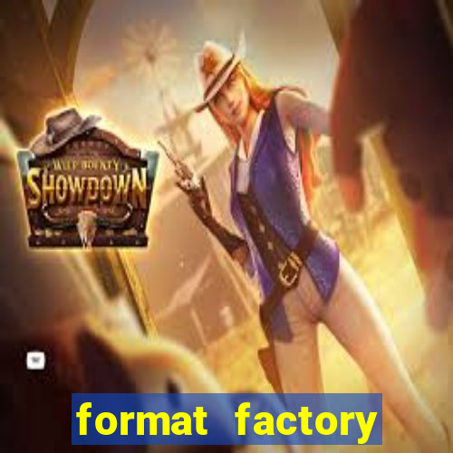 format factory windows 7