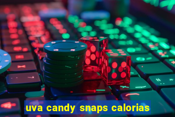 uva candy snaps calorias