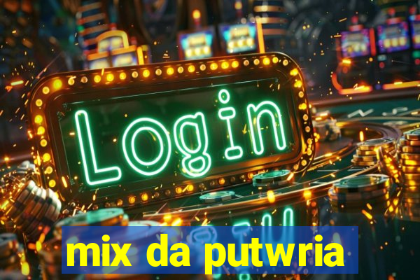 mix da putwria