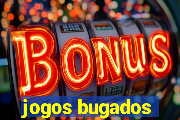 jogos bugados