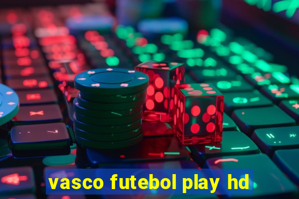 vasco futebol play hd