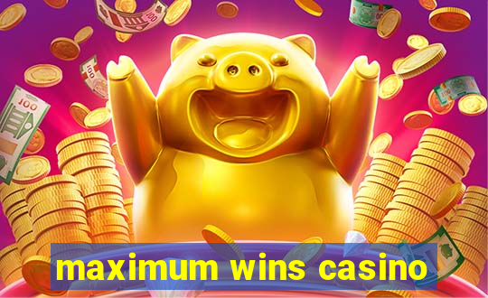 maximum wins casino