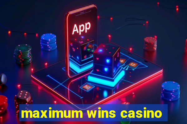 maximum wins casino