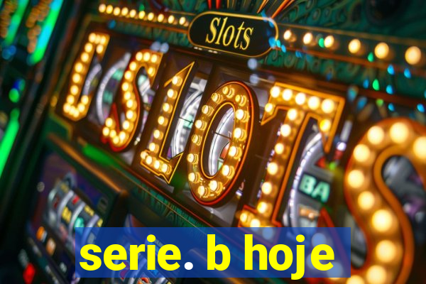 serie. b hoje