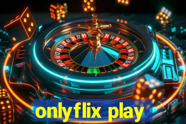 onlyflix play