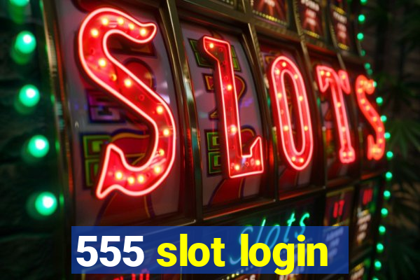 555 slot login