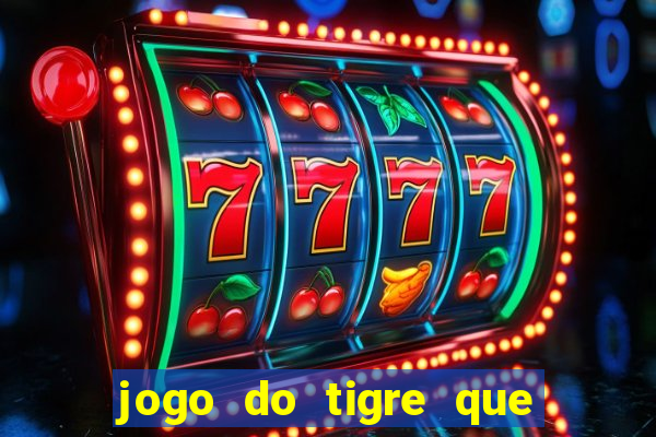 jogo do tigre que paga dinheiro de verdade