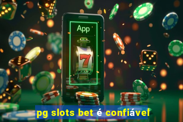 pg slots bet é confiável