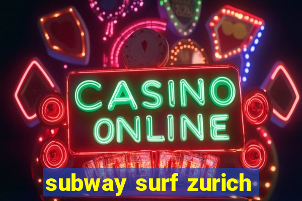 subway surf zurich