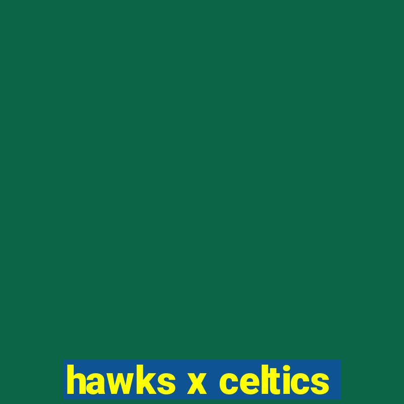 hawks x celtics