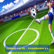 collect cards : keepmemorys