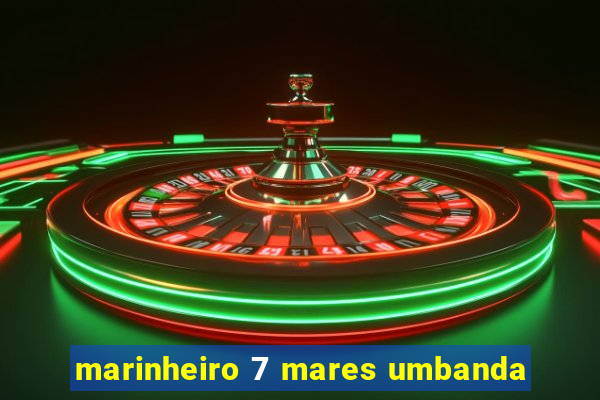 marinheiro 7 mares umbanda