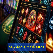 os k-idols mais altos