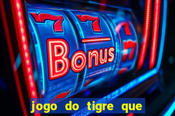 jogo do tigre que ganha bonus no cadastro