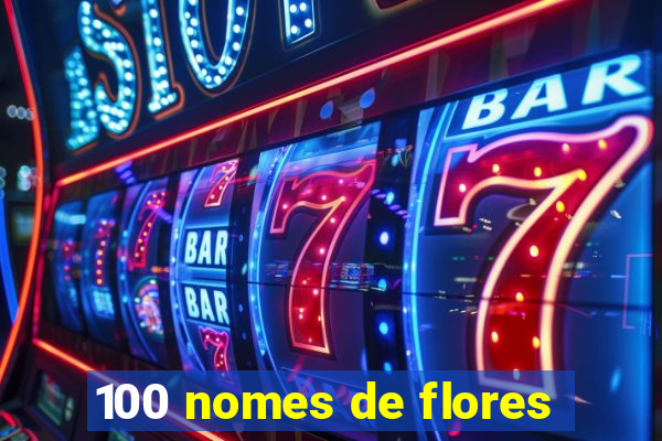 100 nomes de flores