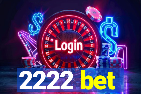 2222 bet