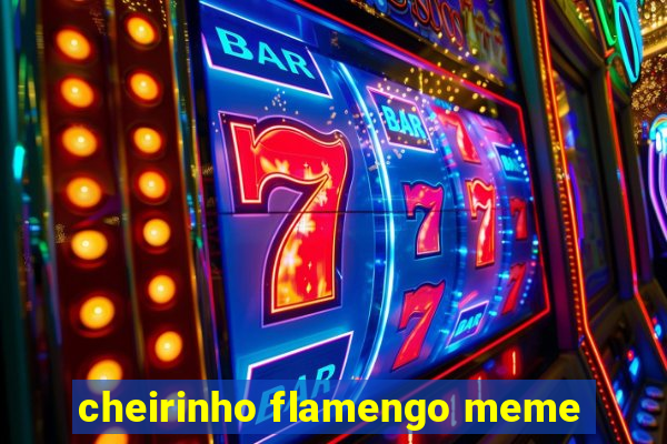 cheirinho flamengo meme