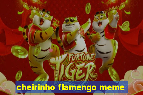 cheirinho flamengo meme