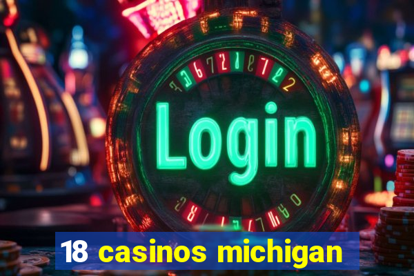 18 casinos michigan